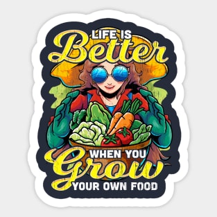 Grow Your Own Food - Life is Better When you Grow Your Own Food Sticker